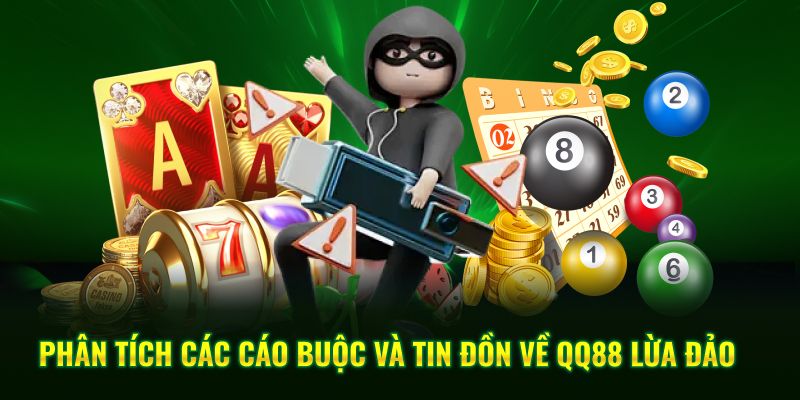 Phân tích các cáo buộc và tin đồn về QQ88 lừa đảo